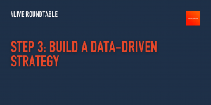 STEP 3- BUILD A DATA-DRIVEN STRATEGY